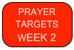 PRAYER 
TARGETS
WEEK 2