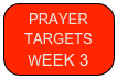 PRAYER 
TARGETS
WEEK 3